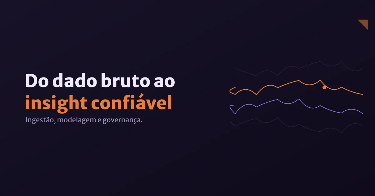 Do dado bruto ao insight confiável